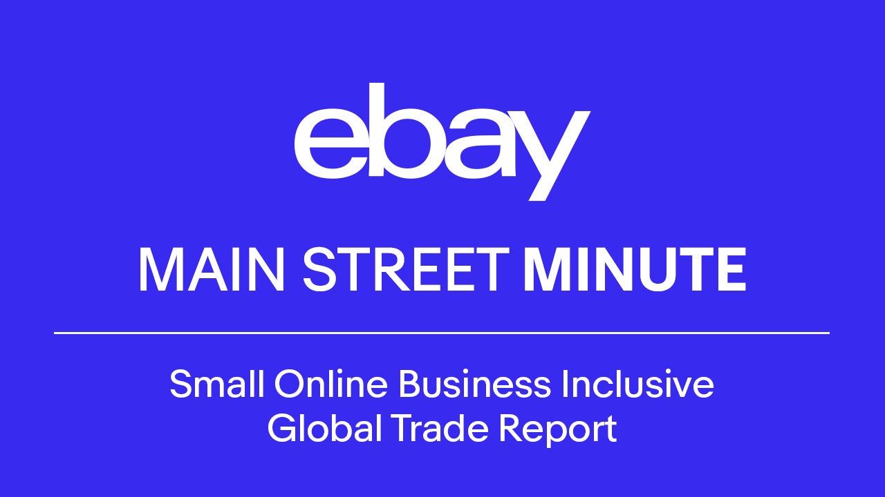 eBay Main Street Minute: Small Online Business Inclusive Global Trade Report